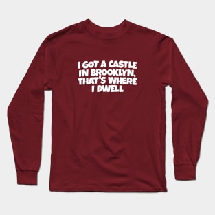 I GOT A CASTLE IN BROOKLYN... Long Sleeve T-Shirt